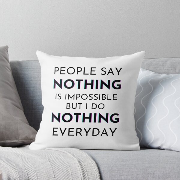 Item preview, People Say Nothing Is Impossible But I Do Nothing Everyday designed and sold by monikute.