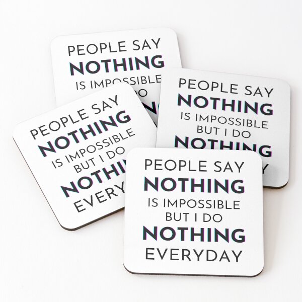Item preview, People Say Nothing Is Impossible But I Do Nothing Everyday designed and sold by monikute.