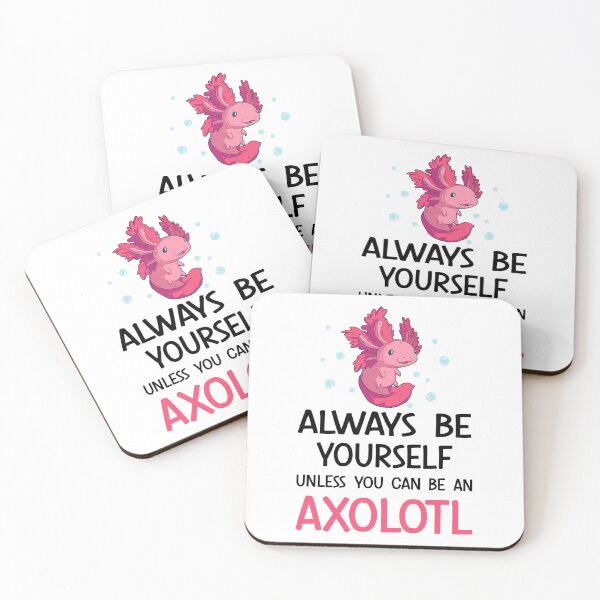 Item preview, Always Be Yourself Unless You Can Be An Axolotl designed and sold by SunsetGloww.