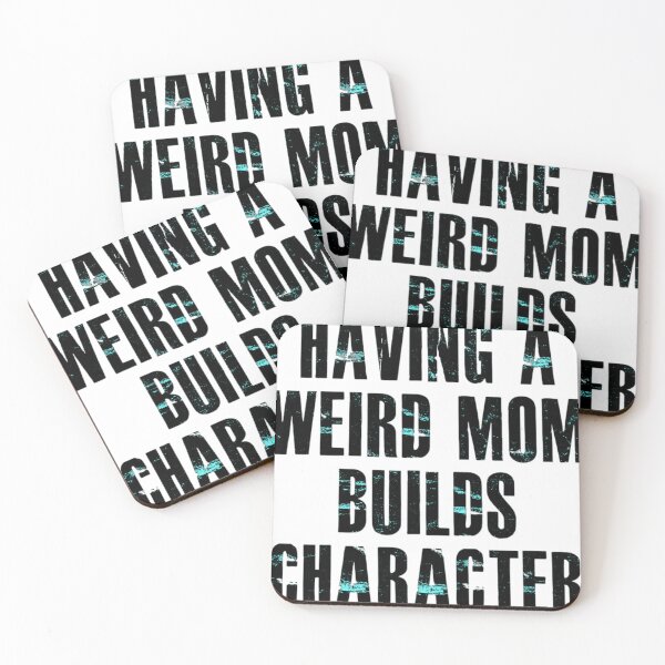 Item preview, Having a weird mom builds character,  design designed and sold by KonohaSpecial.