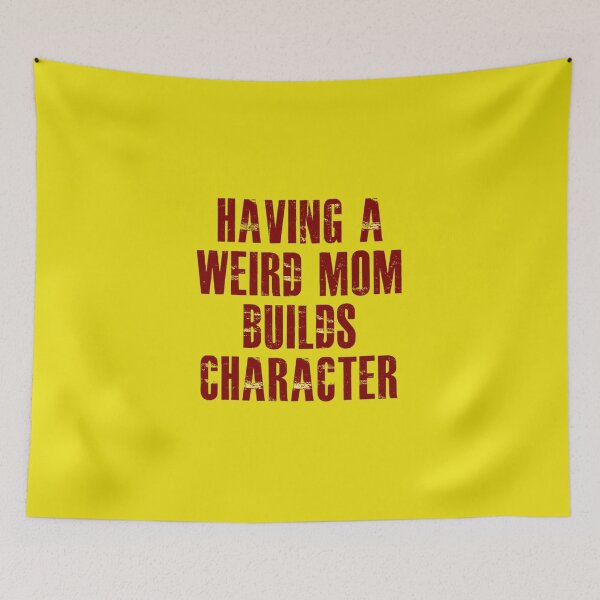 Item preview, having a weird mom builds character,  design designed and sold by KonohaSpecial.