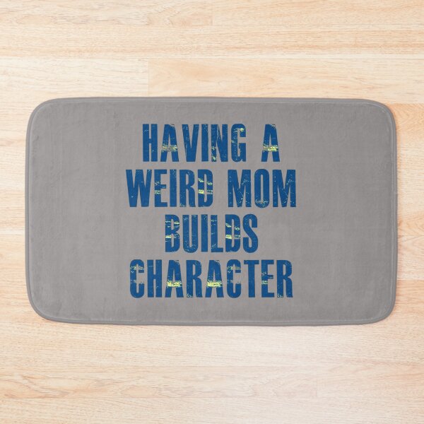 Item preview, Having a weird mom builds character,  design designed and sold by KonohaSpecial.