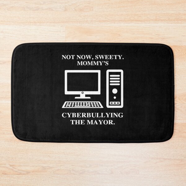 Item preview, Not Now Sweety Mommy’s Cyberbullying The Mayor T-Shirt designed and sold by larsonmack.