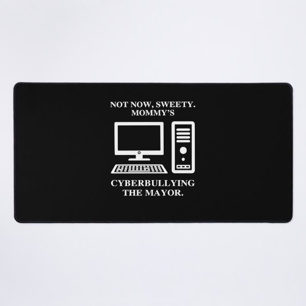 Item preview, Not Now Sweety Mommy’s Cyberbullying The Mayor T-Shirt designed and sold by larsonmack.