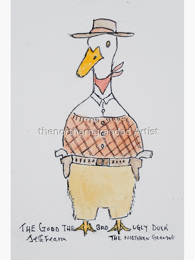 The Good The Bad The Ugly Duck Art Print for Sale by thenortherngrandad  Artist