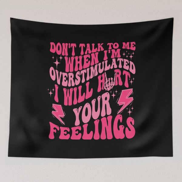 Item preview, Don't talk to me when I'm overstimulated I will hurt your feelings designed and sold by teeteeworld.