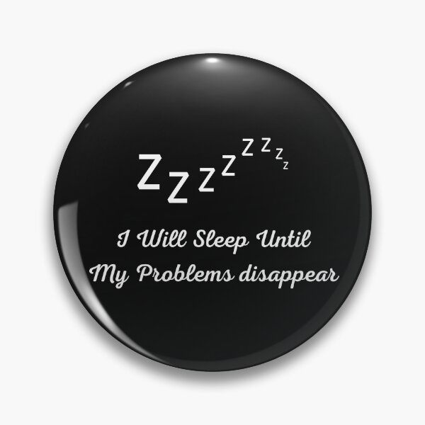 Item preview, I Will Sleep Until My Problems Disappear designed and sold by Paintandgo.