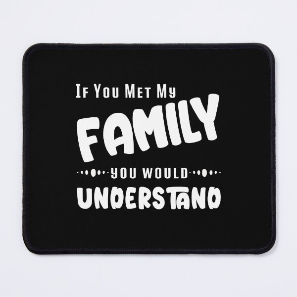 Item preview, if you met my family you would understand, Humorous Family Jokes designed and sold by wasimedox.