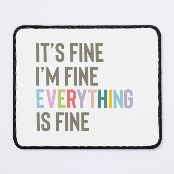 Item preview, It's fine I'm fine Everything is fine designed and sold by PuraVidaStudio.