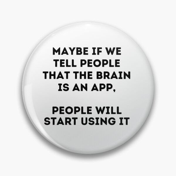 Item preview, Maybe if we Tell People That the Brain is an App, People Will Start Using it. designed and sold by JiennaVane.