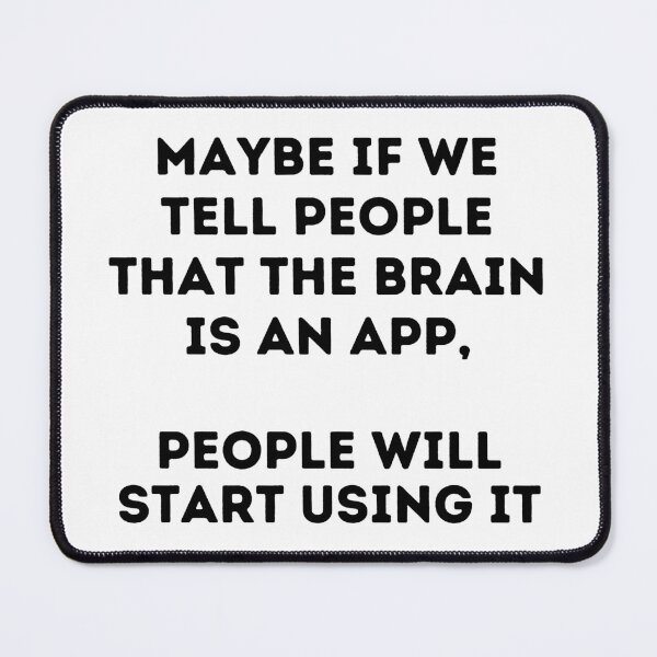 Item preview, Maybe if we Tell People That the Brain is an App, People Will Start Using it. designed and sold by JiennaVane.