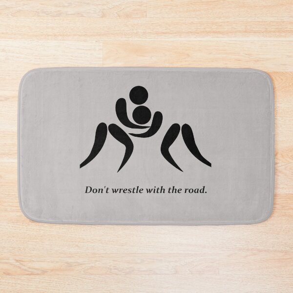 Item preview, Wrestlers: Don't wrestle with the road. designed and sold by SomeGuyLou.