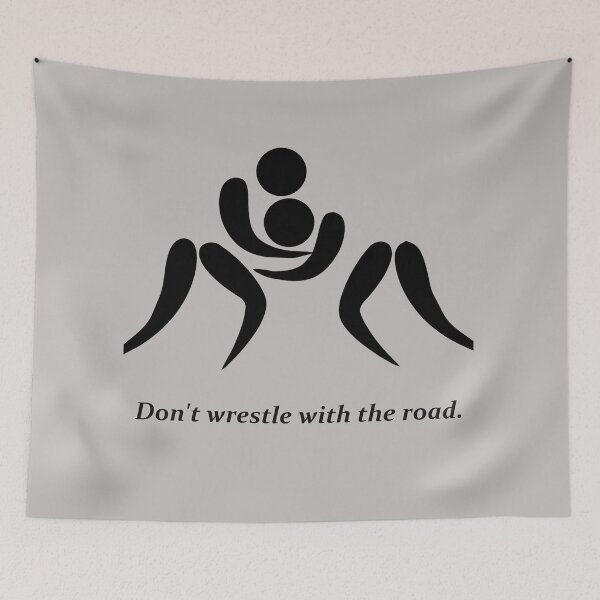 Item preview, Wrestlers: Don't wrestle with the road. designed and sold by SomeGuyLou.