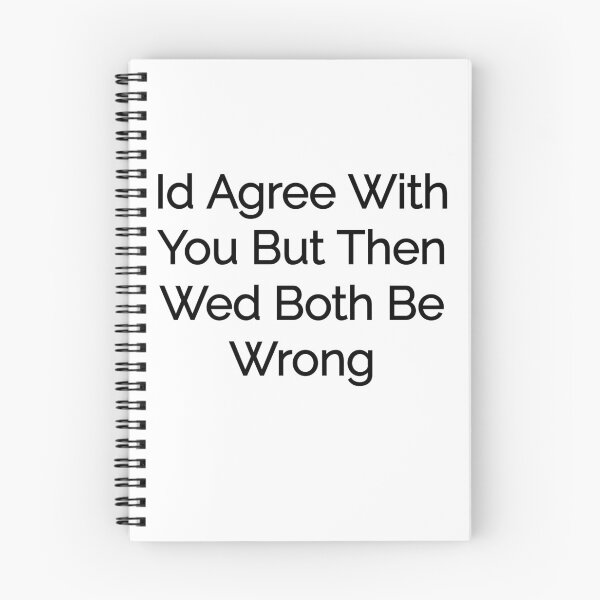 Item preview, Id Agree But Wed Both Be Wrong designed and sold by noha alzohbi.
