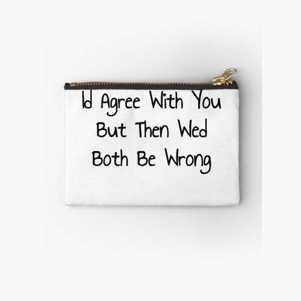 Item preview,  Id Agree But Wed Both Be Wrong designed and sold by noha alzohbi.