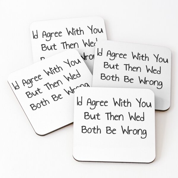 Item preview,  Id Agree But Wed Both Be Wrong designed and sold by noha alzohbi.