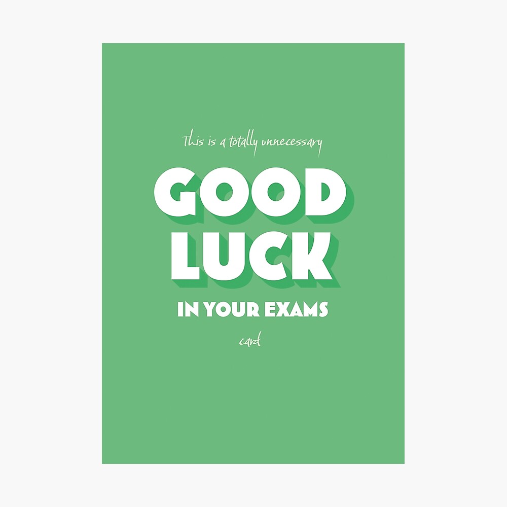 Good Luck in Your Exams - Totally Unnecessary Poster for Sale by  IncognitoUK
