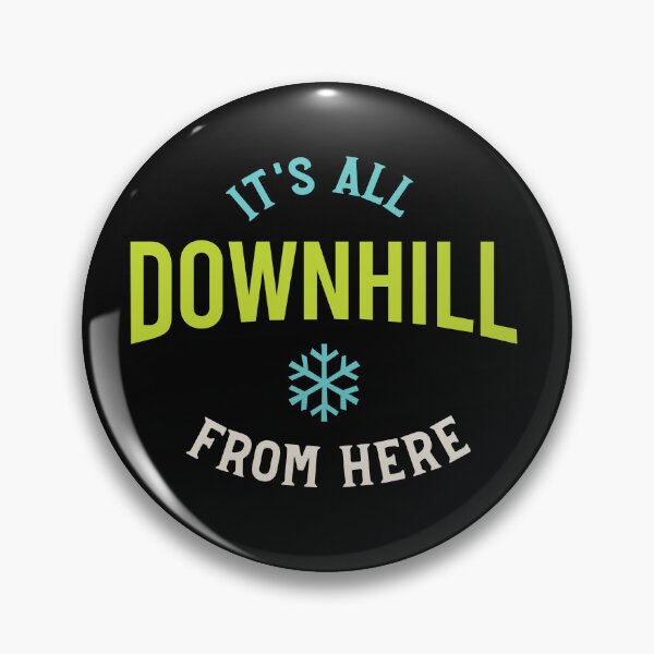 Item preview, It's All Downhill From Here designed and sold by whyitsme.