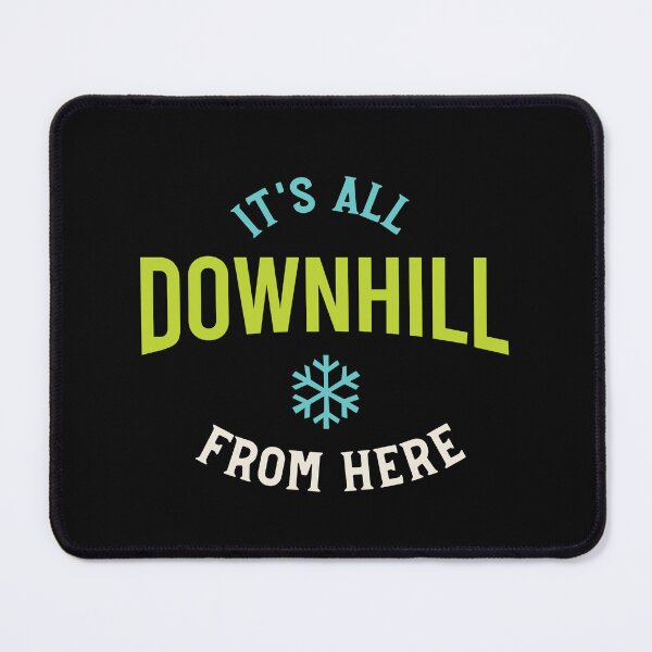 Item preview, It's All Downhill From Here designed and sold by whyitsme.