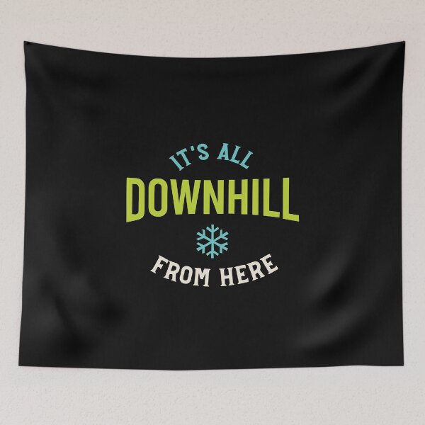 Item preview, It's All Downhill From Here designed and sold by whyitsme.