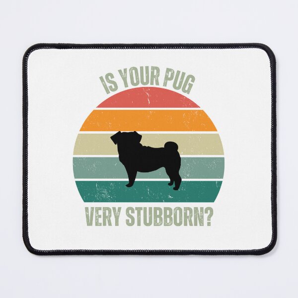 Item preview, Is Your Pug Very Stubborn designed and sold by JiennaVane.