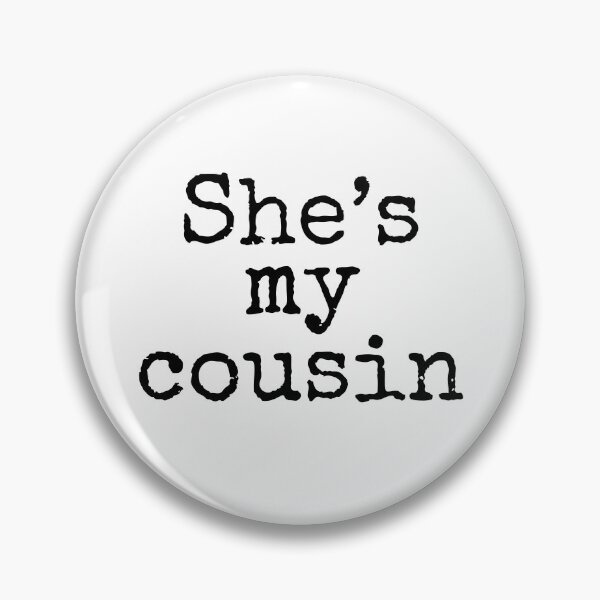 Item preview, She's My Cousin designed and sold by Willow-Bee-.
