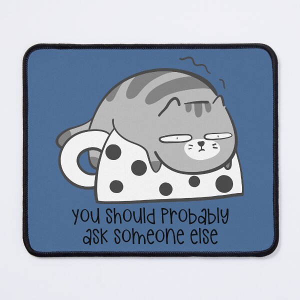 Item preview, Tired Cat - You Should Probably Ask Someone Else designed and sold by QuipSally.
