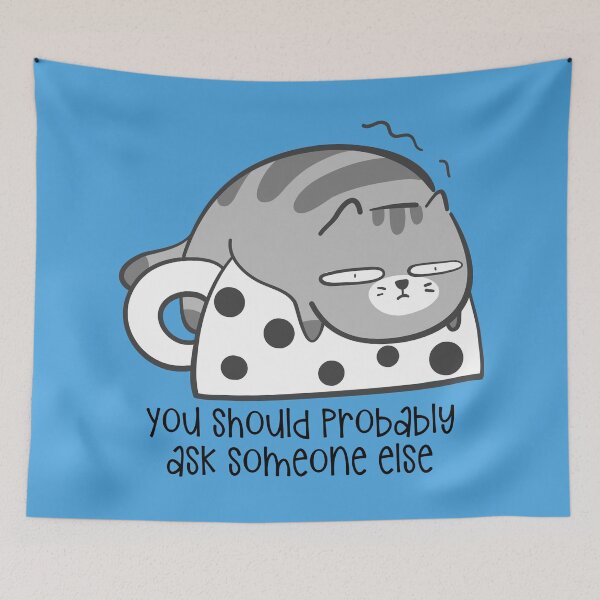 Item preview, Tired Cat - You Should Probably Ask Someone Else designed and sold by QuipSally.