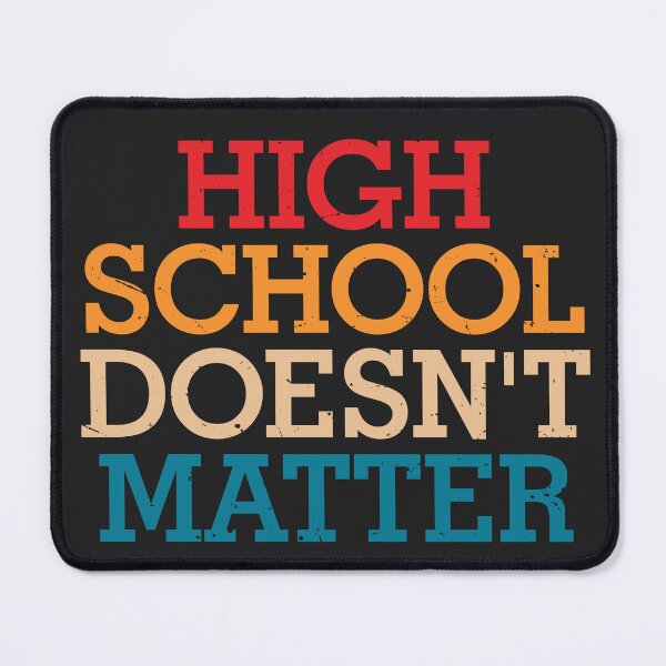 Item preview, High school doesn't matter designed and sold by SweetLog.