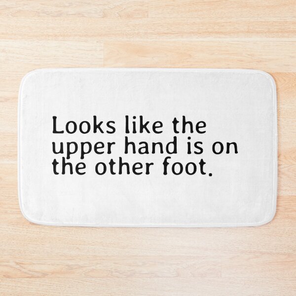 Item preview, Looks like the upper hand is on the other foot. Malaphor. Inspirational quote. designed and sold by Jompsy.