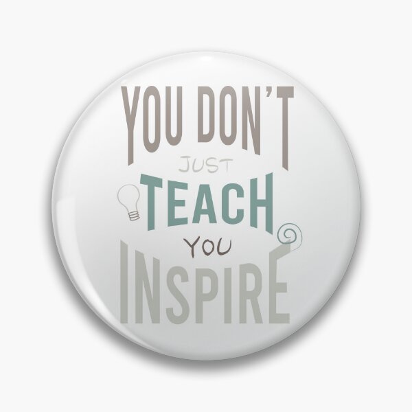 Item preview, You Don't Just Teach You Inspire designed and sold by whyitsme.