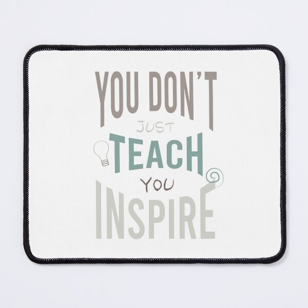 Item preview, You Don't Just Teach You Inspire designed and sold by whyitsme.