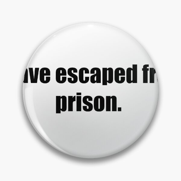 Item preview, I HAVE ESCAPED FROM PRISON designed and sold by darkfruits420.