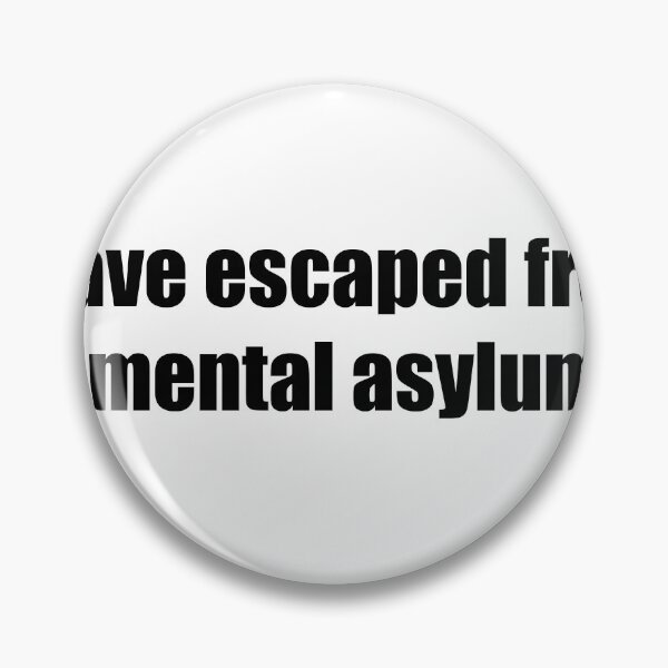 Item preview, i have escaped from the mental asylum designed and sold by darkfruits420.