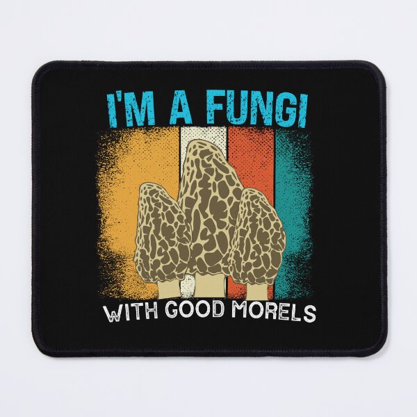 Item preview, I'm A Fungi With Good Morels Funny Mushroom Lover Funny Mycology Fungi Humor designed and sold by SharpThreadZ.