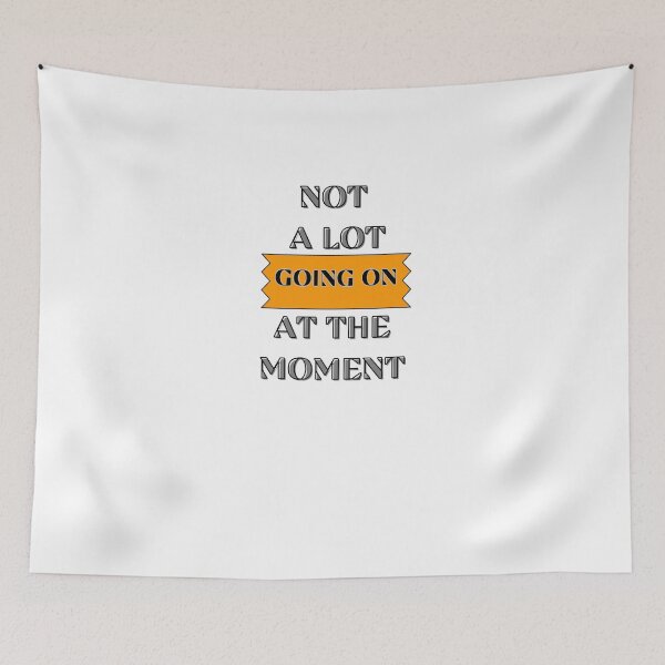 Item preview, NOT A LOT GOING ON AT THE MOMENT designed and sold by YASOHA ⭐⭐⭐⭐⭐.