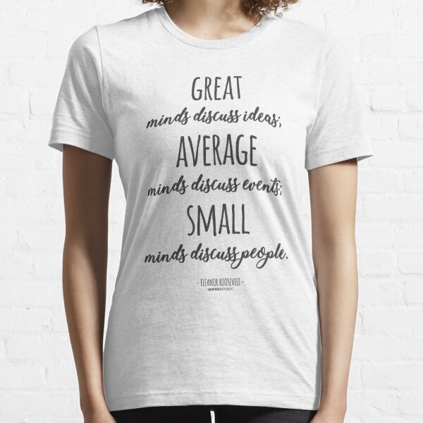 Great Minds Discuss Ideas Quote Essential T-Shirt