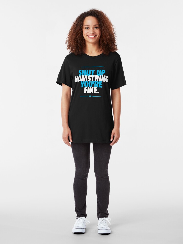 Alternate view of Shut Up Hamstring You're Fine Slim Fit T-Shirt