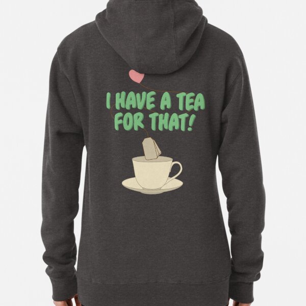 I have a tea for that! - Design on back Pullover Hoodie