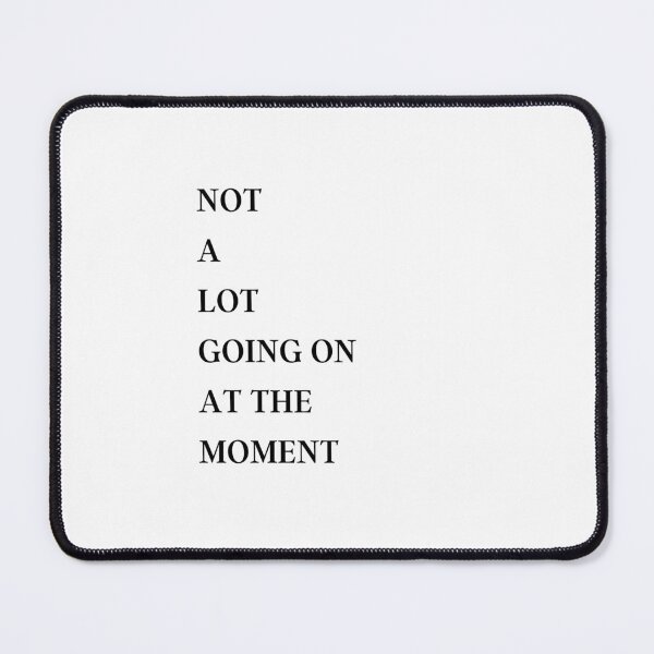Item preview, NOT A LOT GOING ON AT THE MOMENT designed and sold by bohoprints.