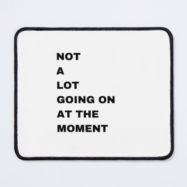 Item preview, NOT A LOT GOING ON AT THE MOMENT designed and sold by bohoprints.