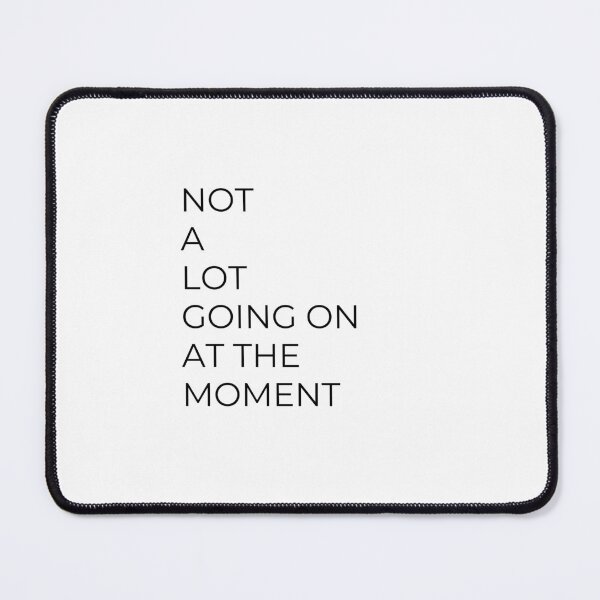 Item preview, NOT A LOT GOING ON AT THE MOMENT designed and sold by bohoprints.