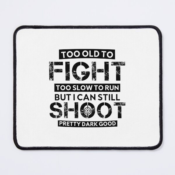 Item preview, Too Old To Fight Too Slow To Run But I Can Still Shoot Funny designed and sold by GiftByAyoub.