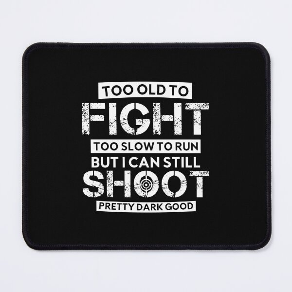 Item preview, Too Old To Fight Too Slow To Run But I Can Still Shoot Funny designed and sold by GiftByAyoub.