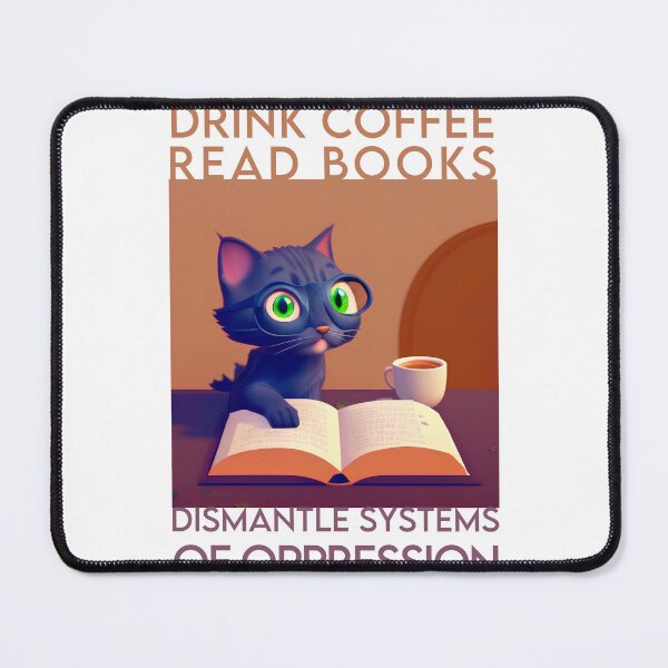 Item preview, Drink coffee read books dismantle systems of oppression Cat designed and sold by damiang.