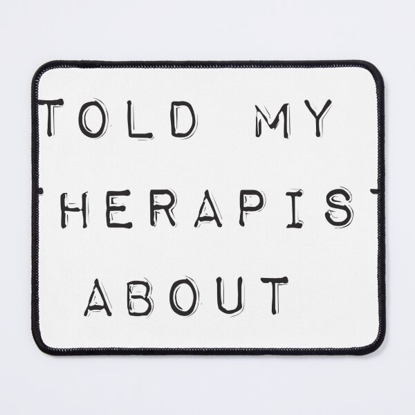 Item preview, I Told My Therapist About You. designed and sold by CheekyPigments.