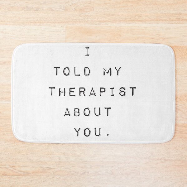 Item preview, I Told My Therapist About You. designed and sold by CheekyPigments.