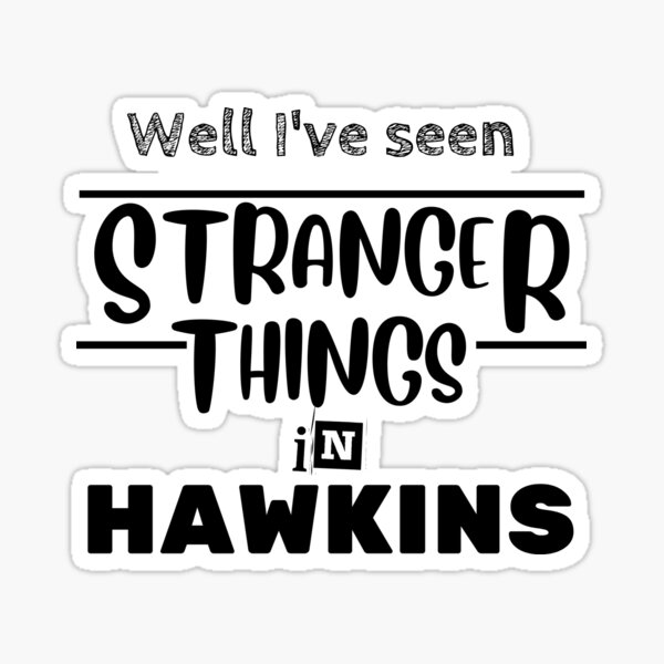 Item preview, Stranger Things - Well I've seen Stranger Things in Hawkins  designed and sold by shanesil.