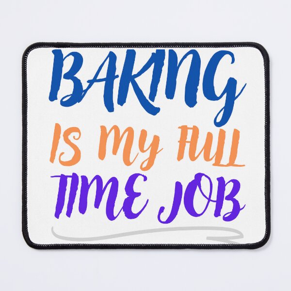 Item preview, baking is my full time job designed and sold by smilup.