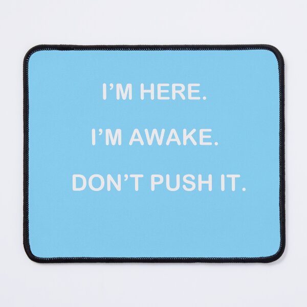 Item preview, I'M HERE I'M AWAKE DON'T PUSH IT.  designed and sold by flashdeals70.